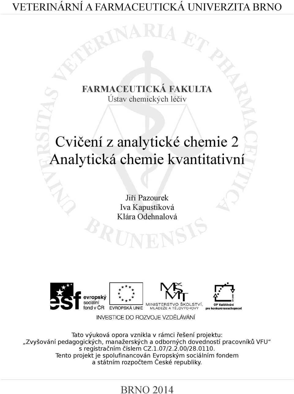 řešení projektu: Zvyšování pedagogických, manažerských a odborných dovedností pracovníků VFU s registračním číslem CZ.1.