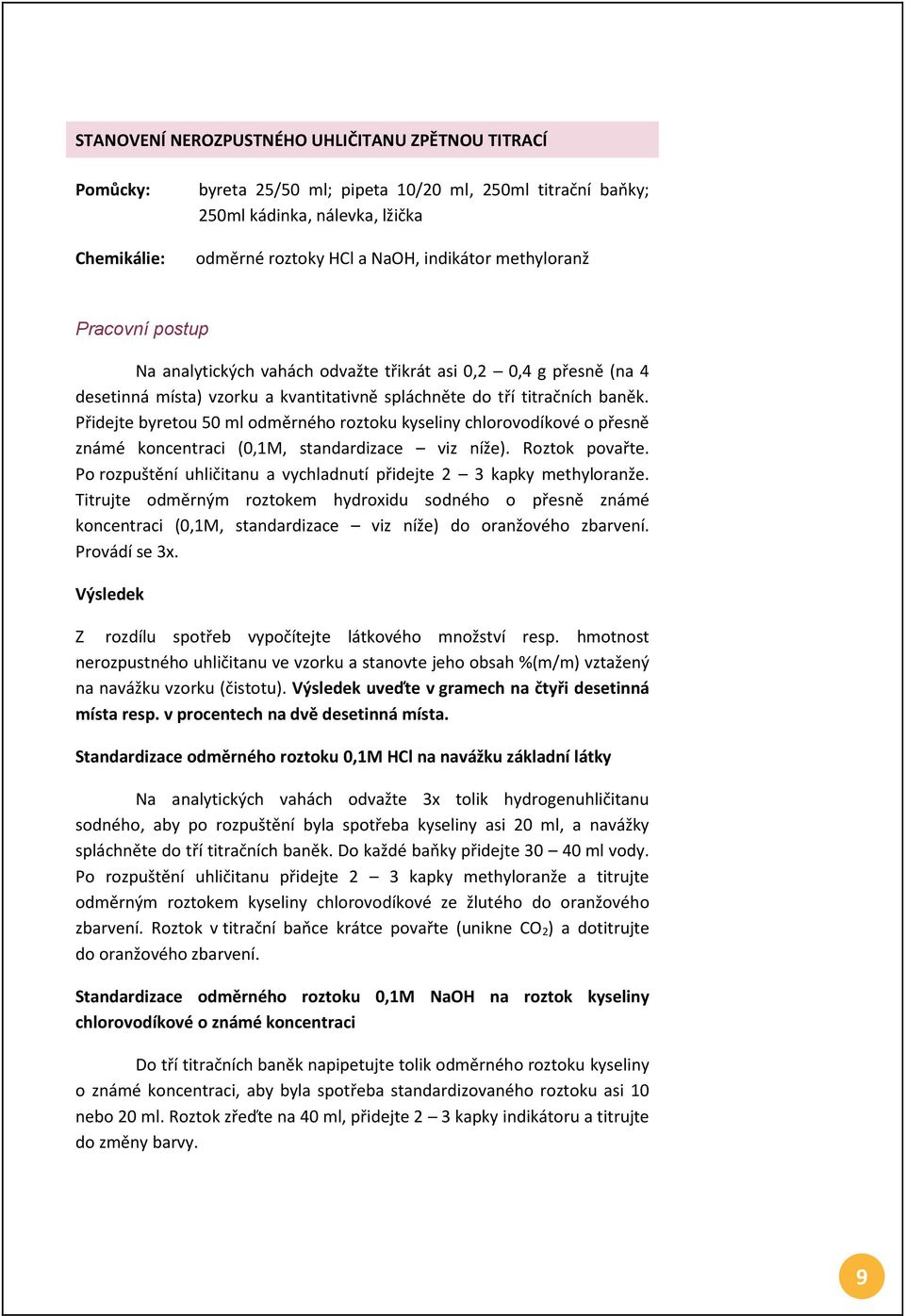 Přidejte byretou 50 ml odměrného roztoku kyseliny chlorovodíkové o přesně známé koncentraci (0,1M, standardizace viz níže). Roztok povařte.