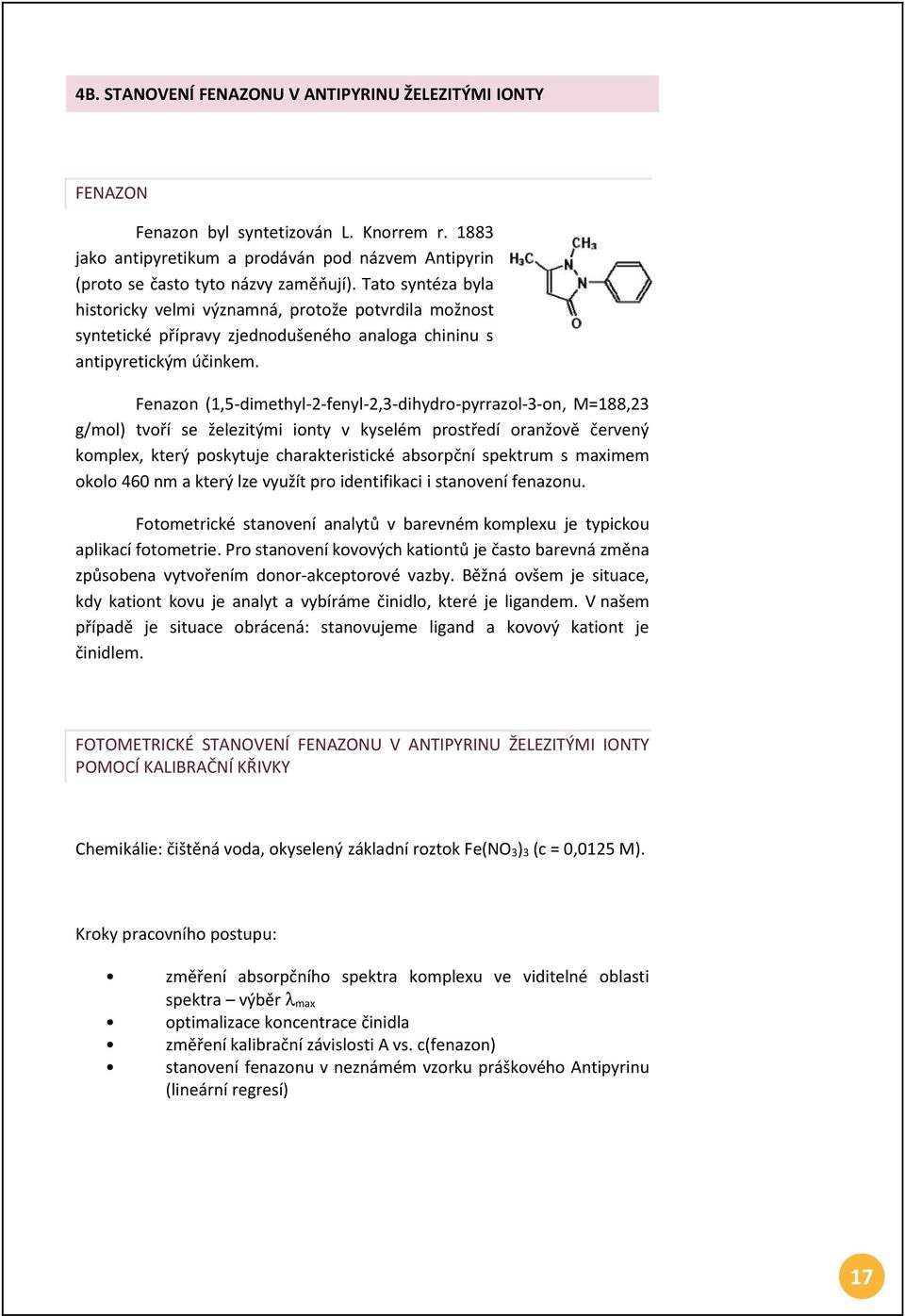 Fenazon (1,5-dimethyl-2-fenyl-2,3-dihydro-pyrrazol-3-on, M=188,23 g/mol) tvoří se železitými ionty v kyselém prostředí oranžově červený komplex, který poskytuje charakteristické absorpční spektrum s