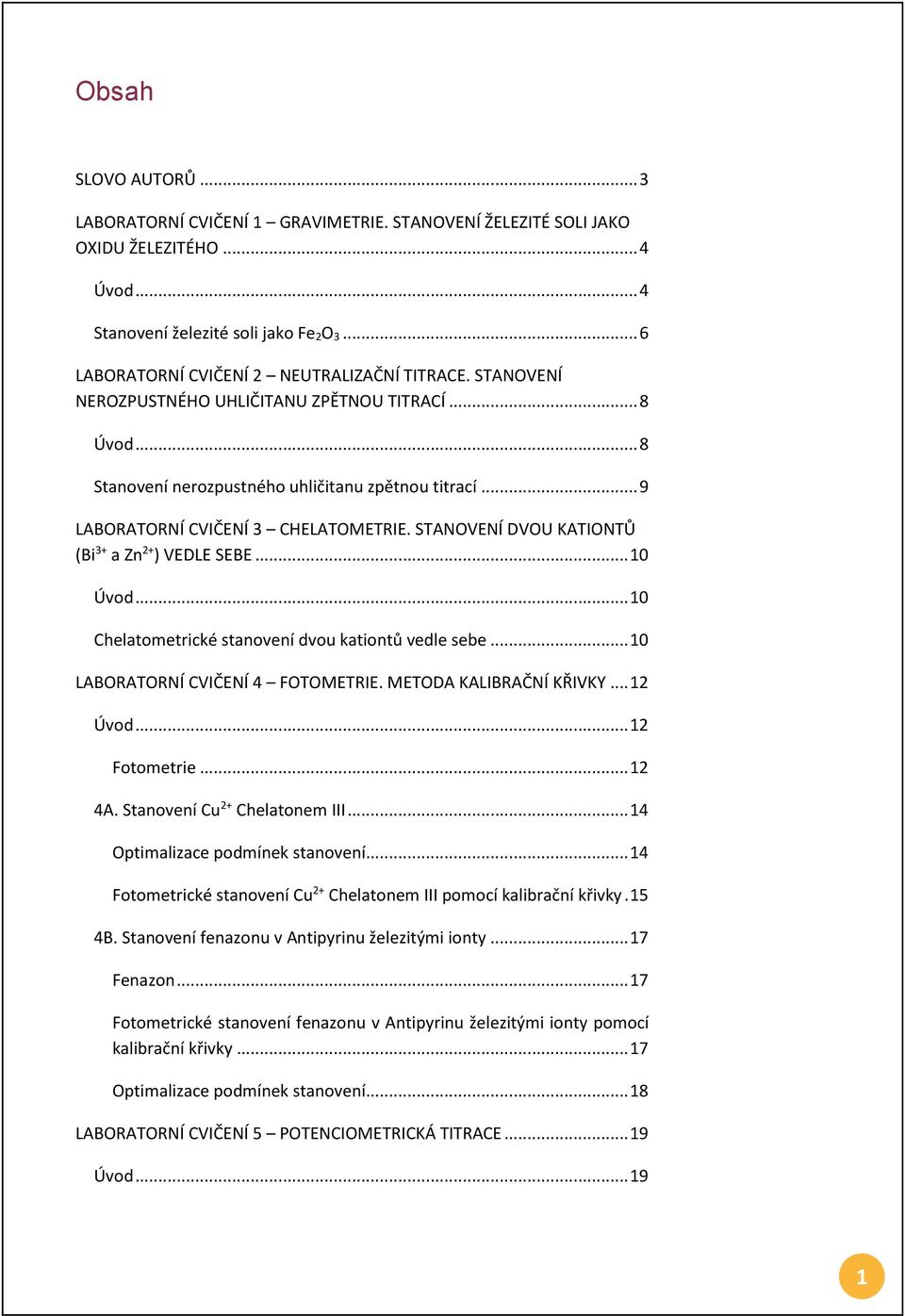 STANOVENÍ DVOU KATIONTŮ (Bi3+ a Zn2+) VEDLE SEBE...10 Úvod...10 Chelatometrické stanovení dvou kationtů vedle sebe...10 LABORATORNÍ CVIČENÍ 4 FOTOMETRIE. METODA KALIBRAČNÍ KŘIVKY...12 Úvod.