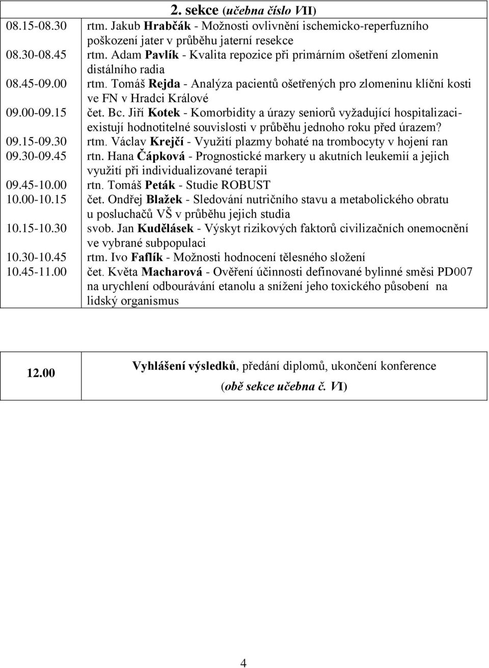 Tomáš Rejda - Analýza pacientů ošetřených pro zlomeninu klíční kosti ve FN v Hradci Králové čet. Bc.