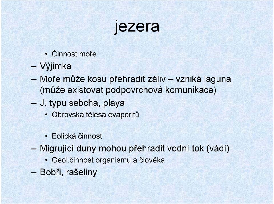 typu sebcha, playa Obrovská tělesa evaporitů Eolická činnost