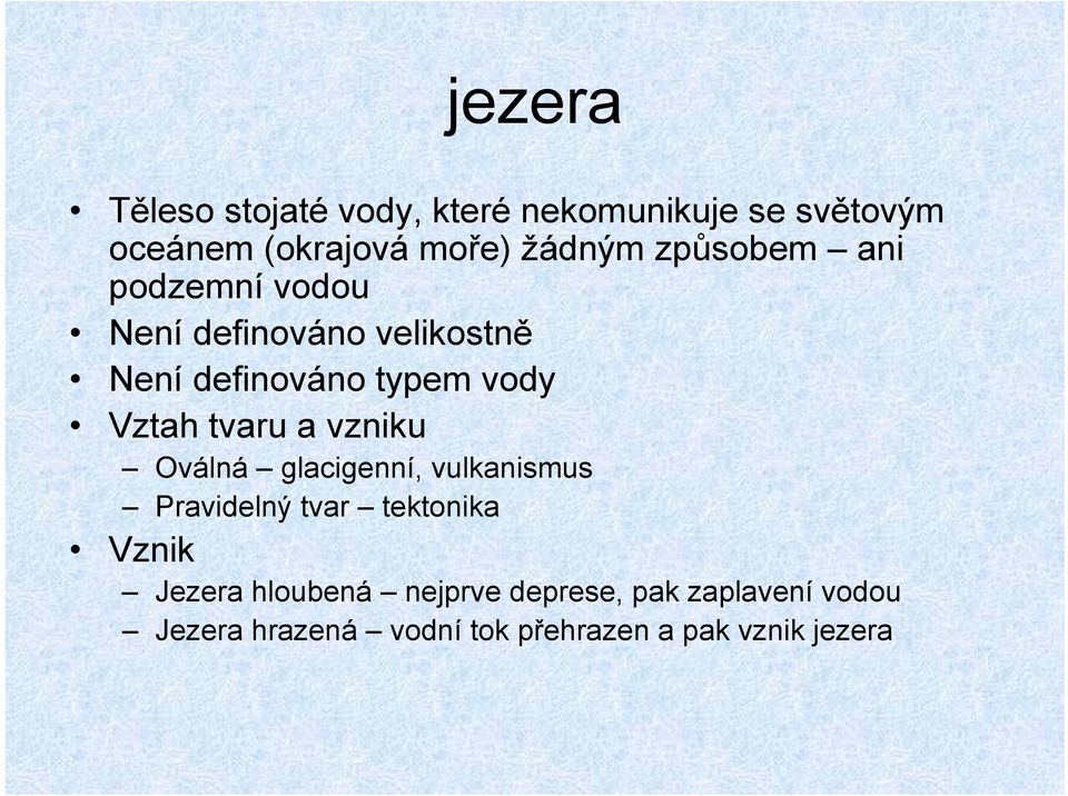 tvaru a vzniku Oválná glacigenní, vulkanismus Pravidelný tvar tektonika Vznik Jezera