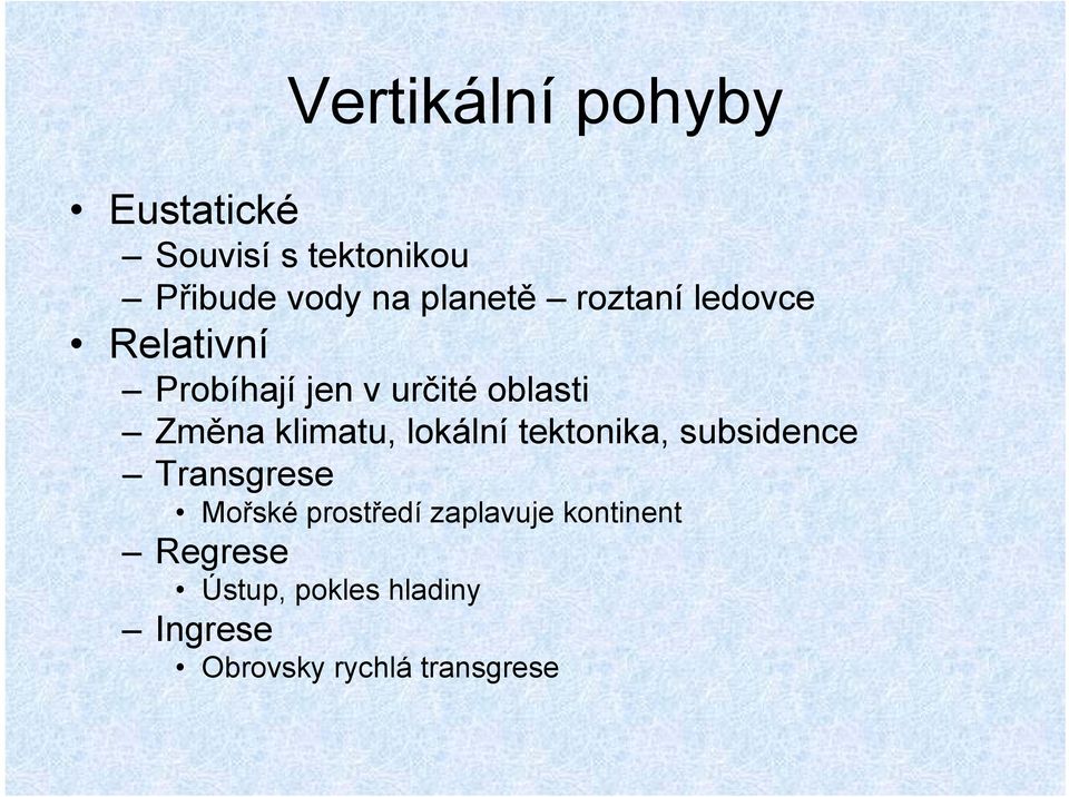 klimatu, lokální tektonika, subsidence Transgrese Mořské prostředí