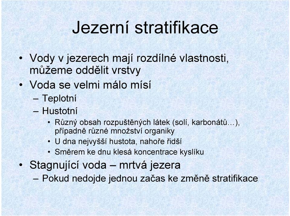 případně různé množství organiky U dna nejvyšší hustota, nahoře řidší Směrem ke dnu klesá