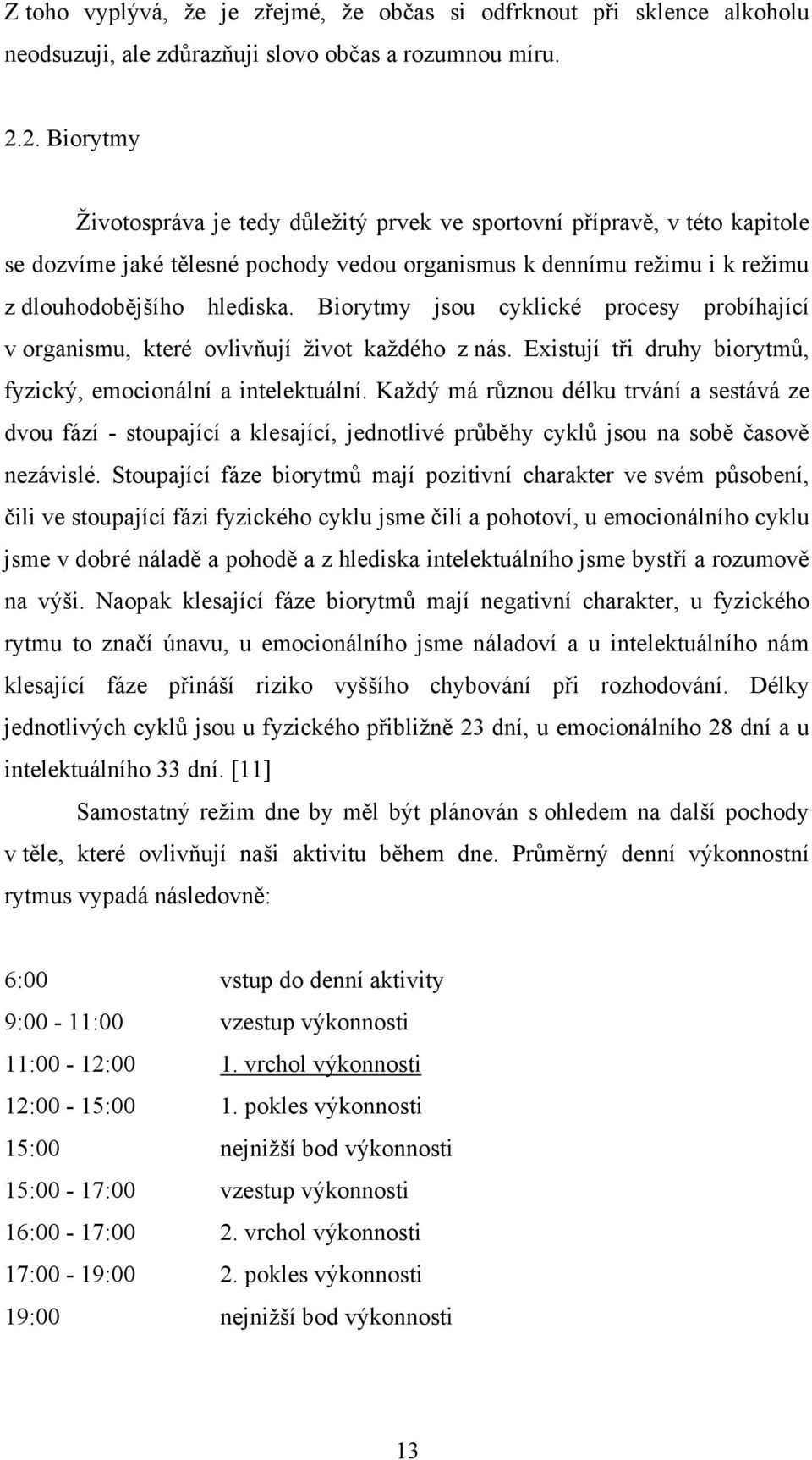 Biorytmy jsou cyklické procesy probíhající v organismu, které ovlivňují život každého z nás. Existují tři druhy biorytmů, fyzický, emocionální a intelektuální.