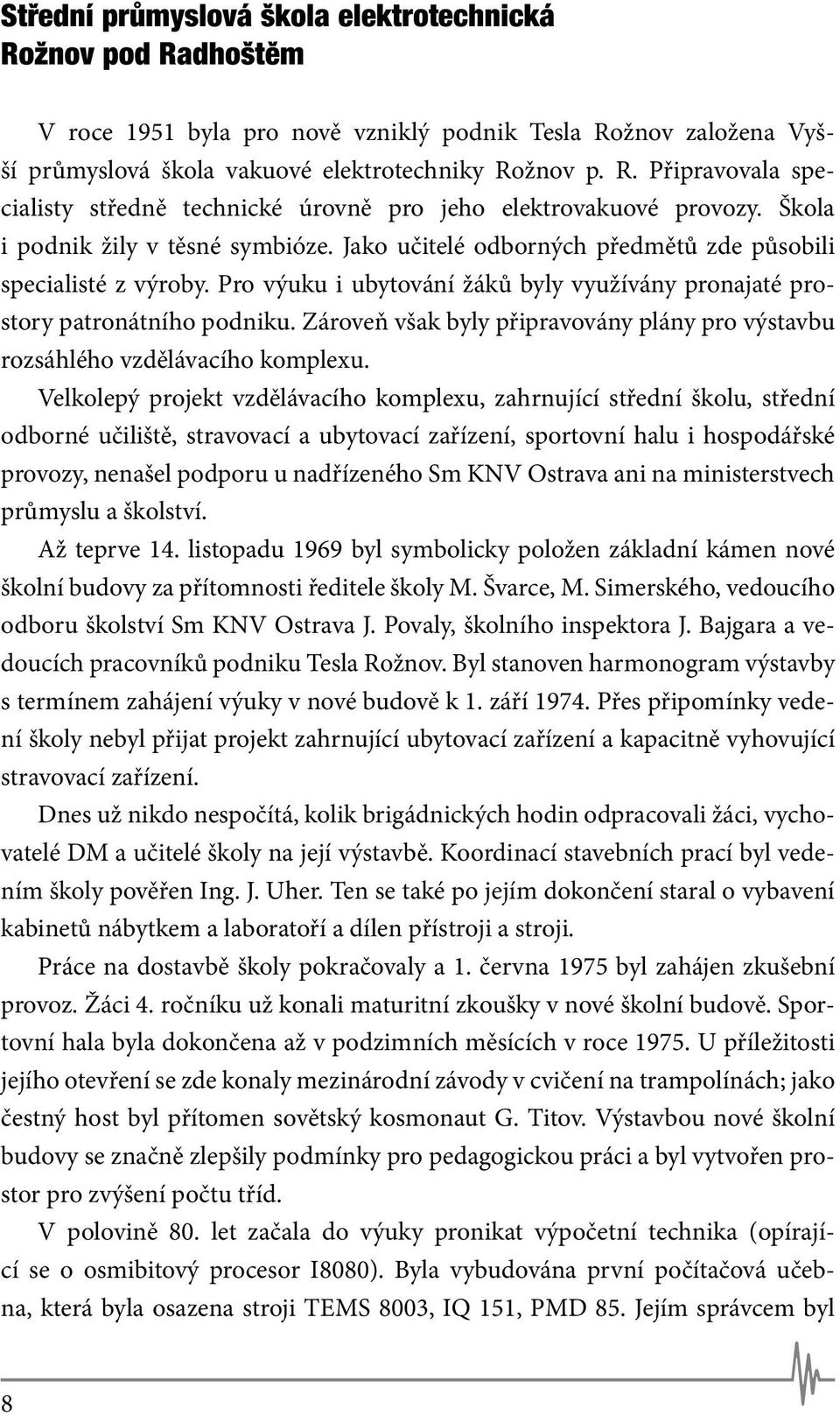 Zároveň však byly připravovány plány pro výstavbu rozsáhlého vzdělávacího komplexu.