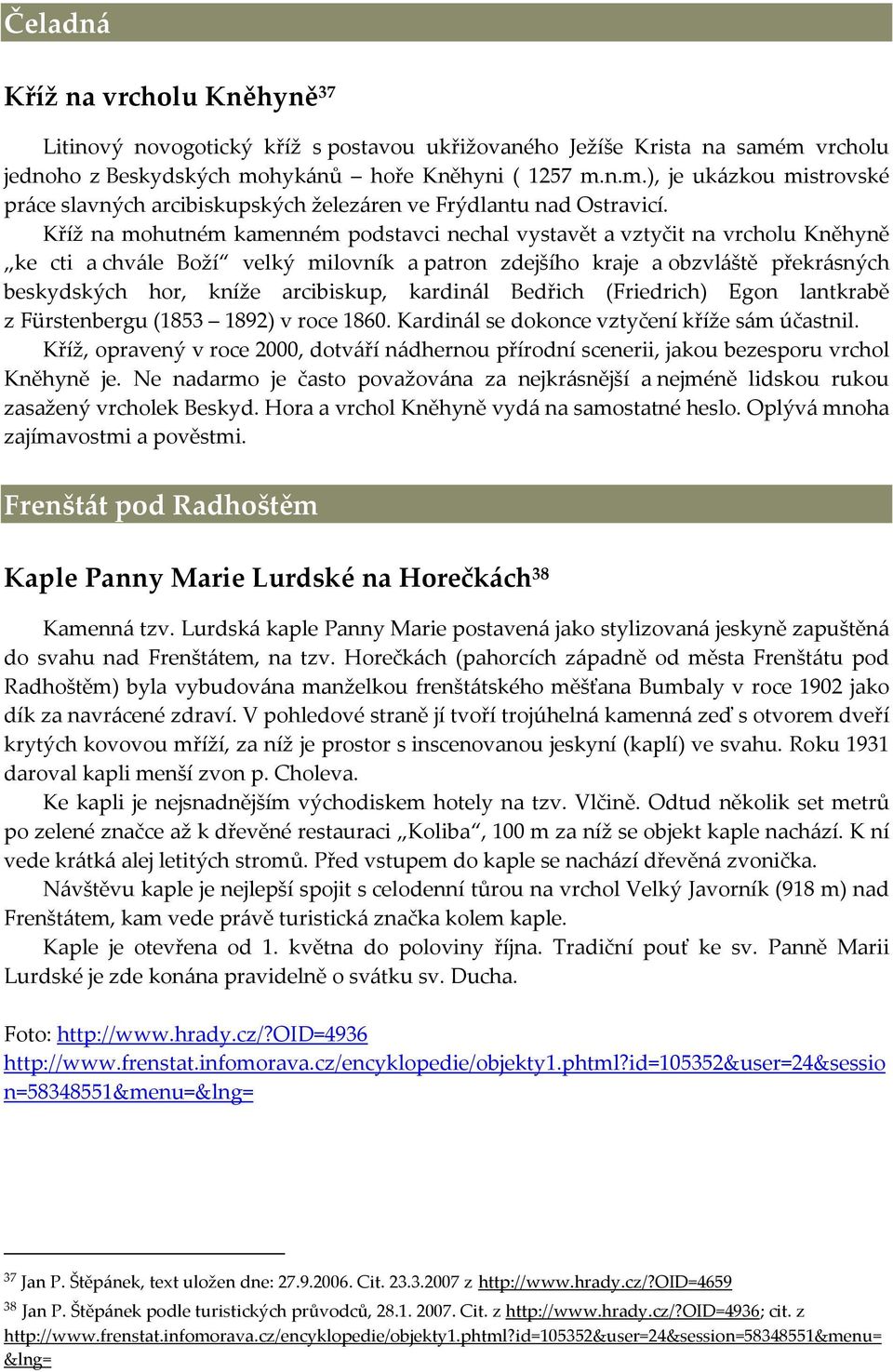 kardinál Bedřich (Friedrich) Egon lantkrabě z Fürstenbergu (1853 1892) v roce 1860. Kardinál se dokonce vztyčení kříže sám účastnil.