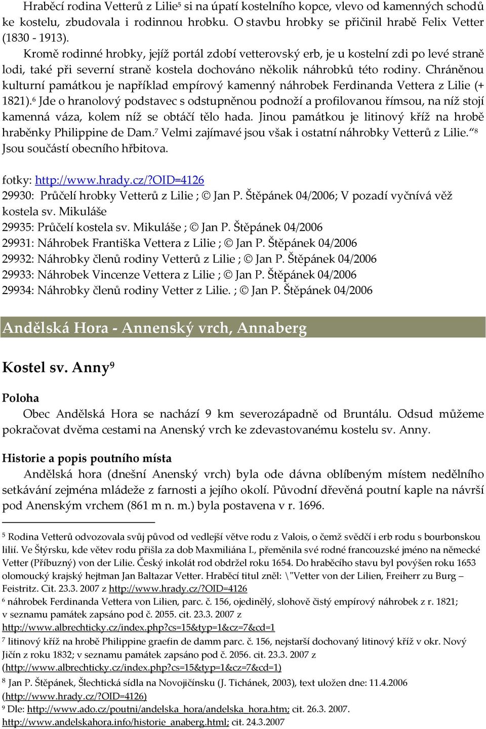 Chráněnou kulturní památkou je například empírový kamenný náhrobek Ferdinanda Vettera z Lilie (+ 1821).