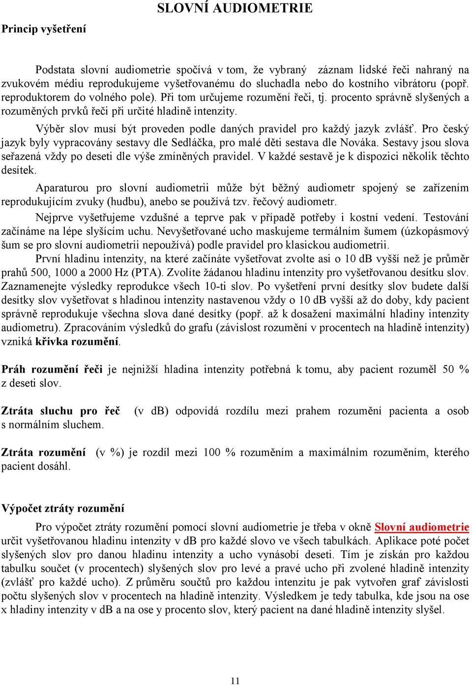 Výběr slov musí být proveden podle daných pravidel pro každý jazyk zvlášť. Pro český jazyk byly vypracovány sestavy dle Sedláčka, pro malé děti sestava dle Nováka.