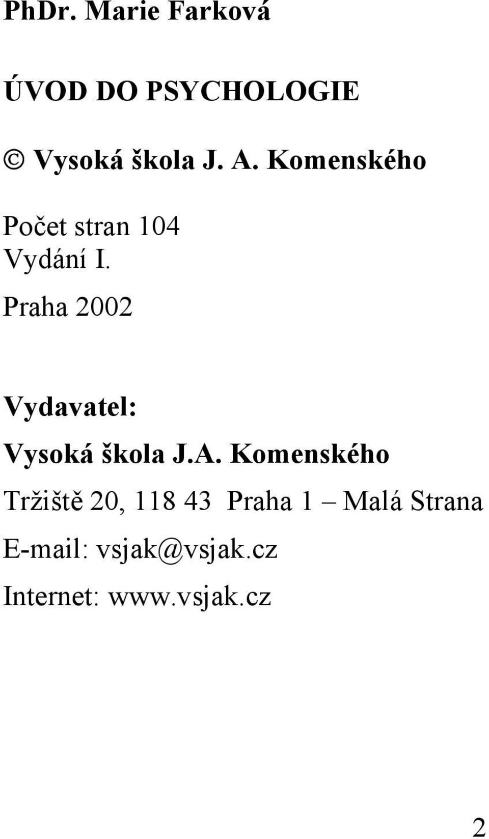 Praha 2002 Vydavatel: Vysoká škola J.A.