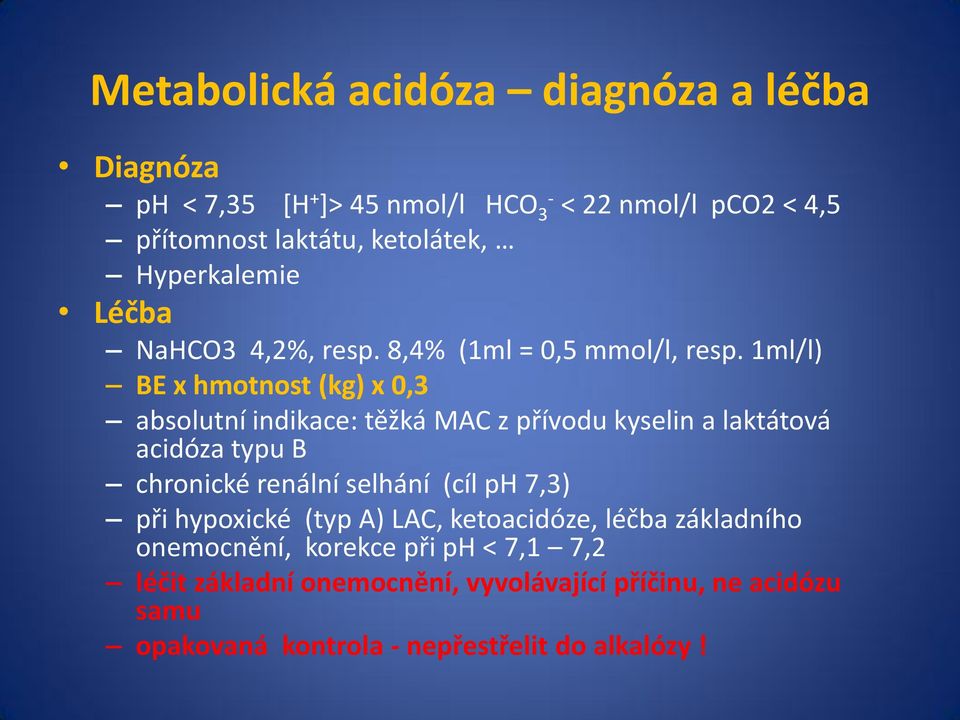 1ml/l) BE x hmotnost (kg) x 0,3 absolutní indikace: těžká MAC z přívodu kyselin a laktátová acidóza typu B chronické renální selhání (cíl