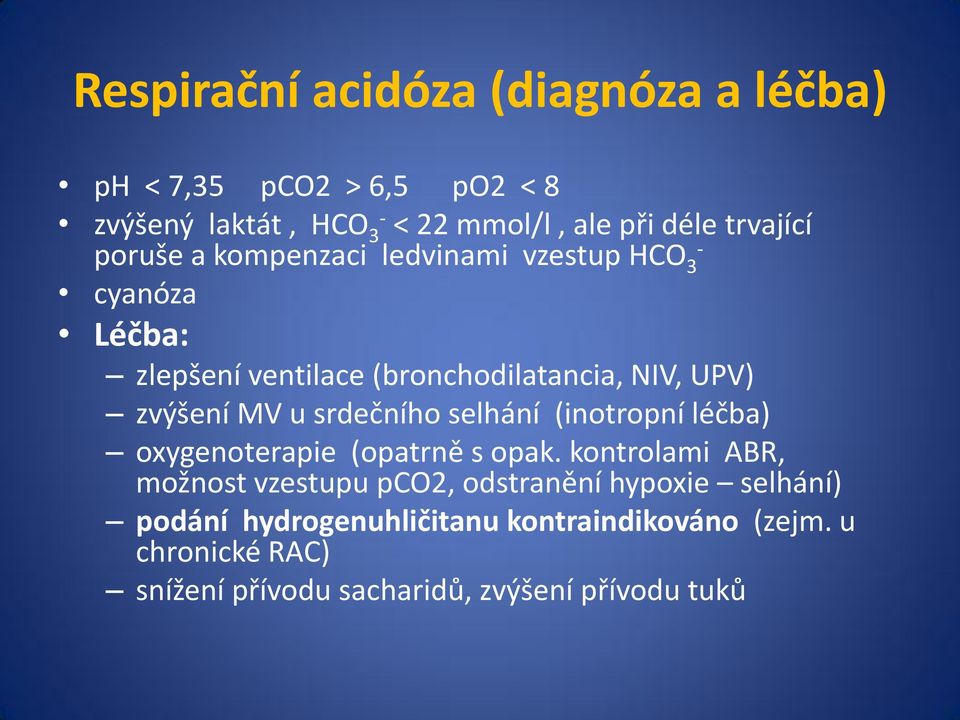 zvýšení MV u srdečního selhání (inotropní léčba) oxygenoterapie (opatrně s opak.