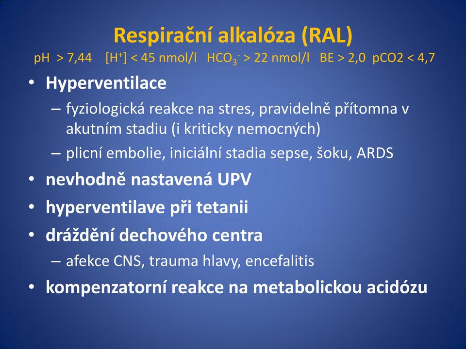 nemocných) plicní embolie, iniciální stadia sepse, šoku, ARDS nevhodně nastavená UPV hyperventilave