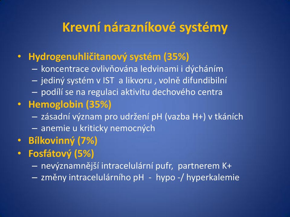 Hemoglobin (35%) zásadní význam pro udržení ph (vazba H+) v tkáních anemie u kriticky nemocných Bílkovinný