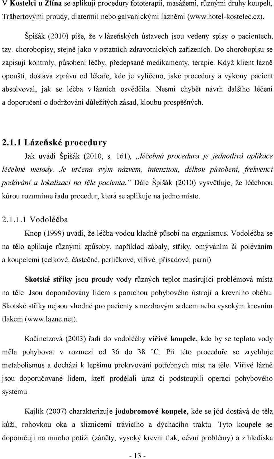 Do chorobopisu se zapisují kontroly, působení léčby, předepsané medikamenty, terapie.