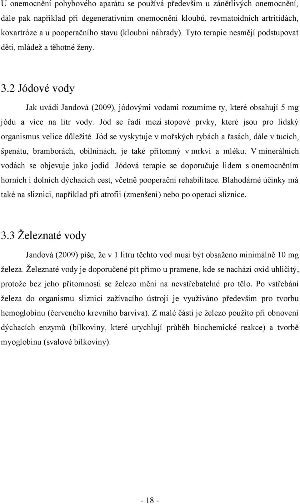 Jód se řadí mezi stopové prvky, které jsou pro lidský organismus velice důleţité.