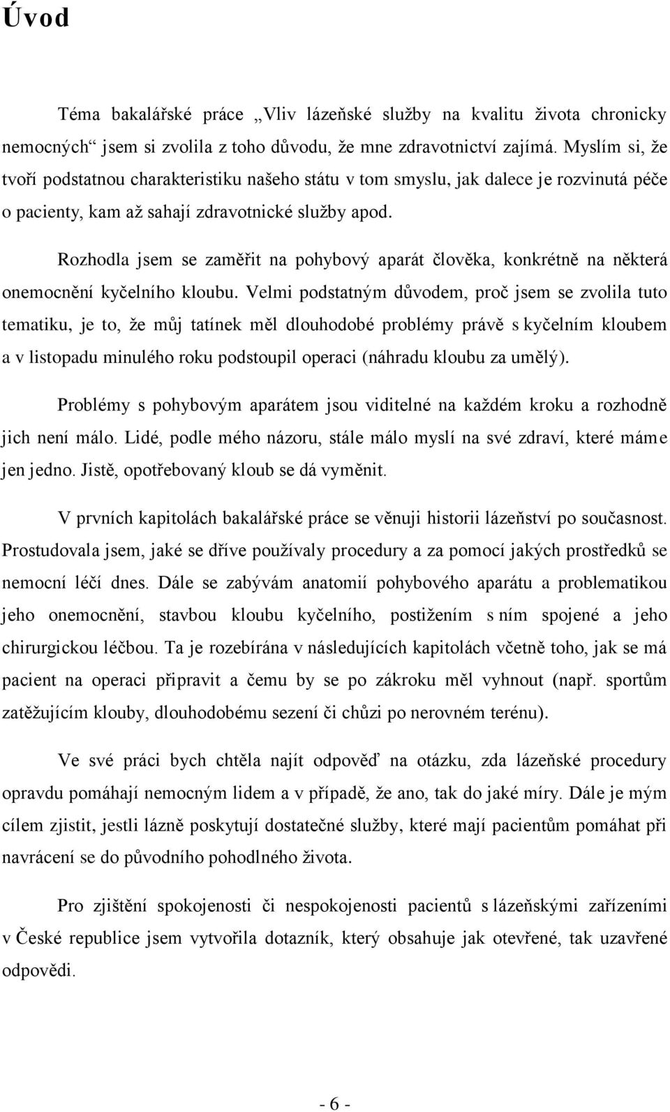 Rozhodla jsem se zaměřit na pohybový aparát člověka, konkrétně na některá onemocnění kyčelního kloubu.