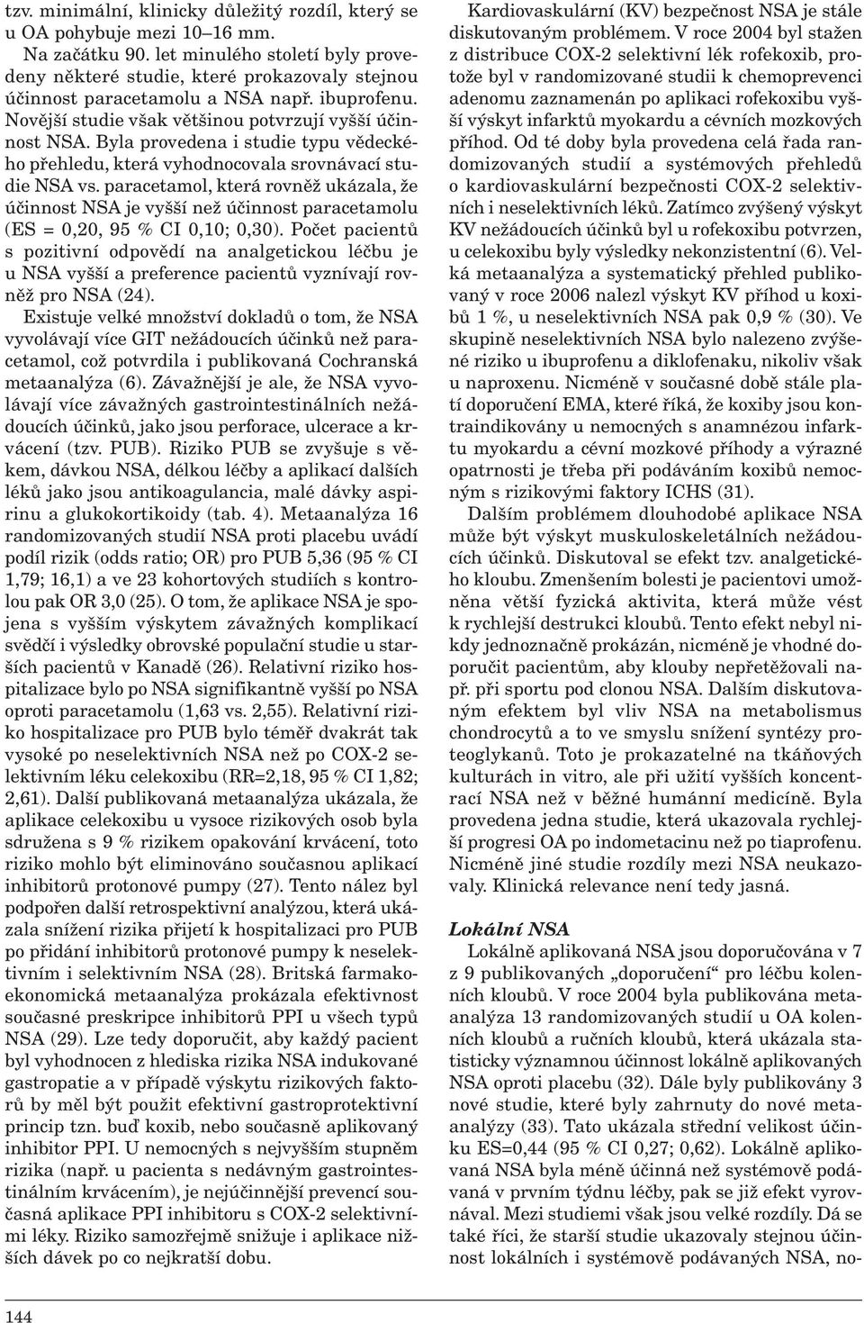 Byla provedena i studie typu vědeckého přehledu, která vyhodnocovala srovnávací studie NSA vs.