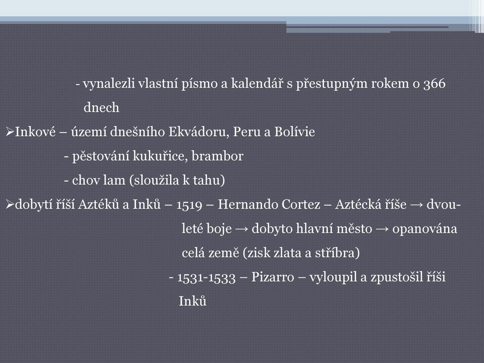 říší Aztéků a Inků 1519 Hernando Cortez Aztécká říše dvouleté boje dobyto hlavní město