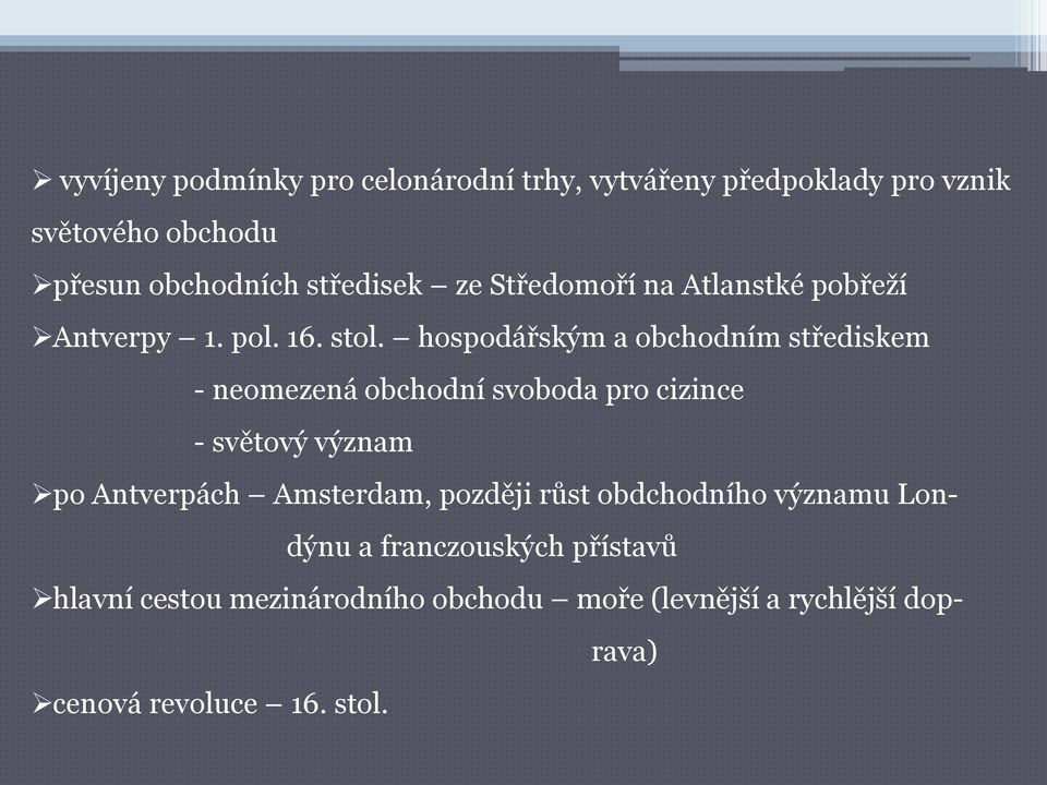 hospodářským a obchodním střediskem - neomezená obchodní svoboda pro cizince - světový význam po Antverpách