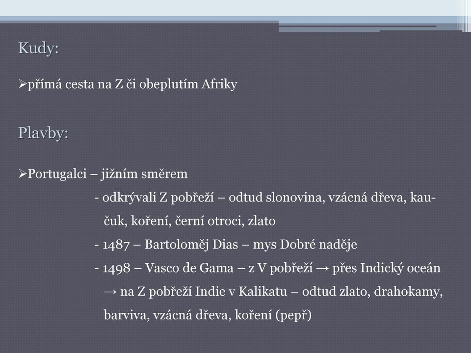 - 1487 Bartoloměj Dias mys Dobré naděje - 1498 Vasco de Gama z V pobřeží přes Indický