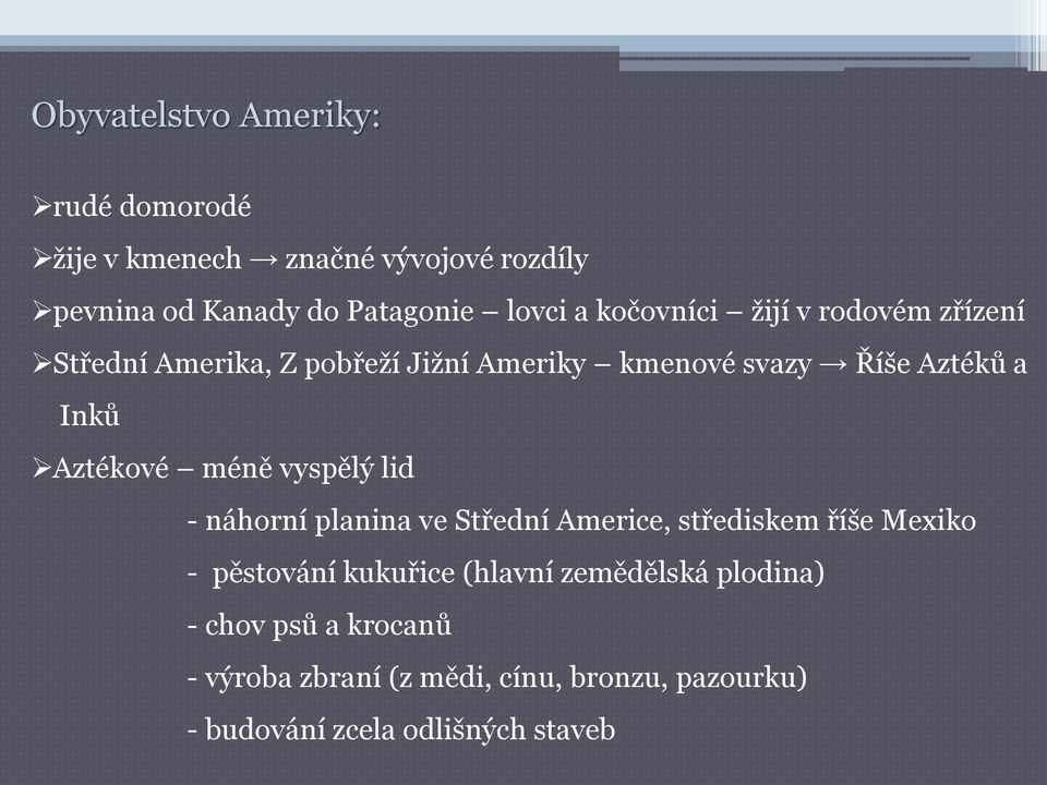 Aztékové méně vyspělý lid - náhorní planina ve Střední Americe, střediskem říše Mexiko - pěstování kukuřice