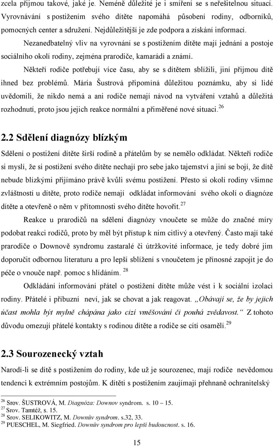 Někteří rodiče potřebují více času, aby se s dítětem sblížili, jiní přijmou dítě ihned bez problémů.