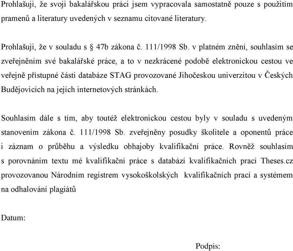 Budějovicích na jejích internetových stránkách. Souhlasím dále s tím, aby toutéž elektronickou cestou byly v souladu s uvedeným stanovením zákona č. 111/1998 Sb.