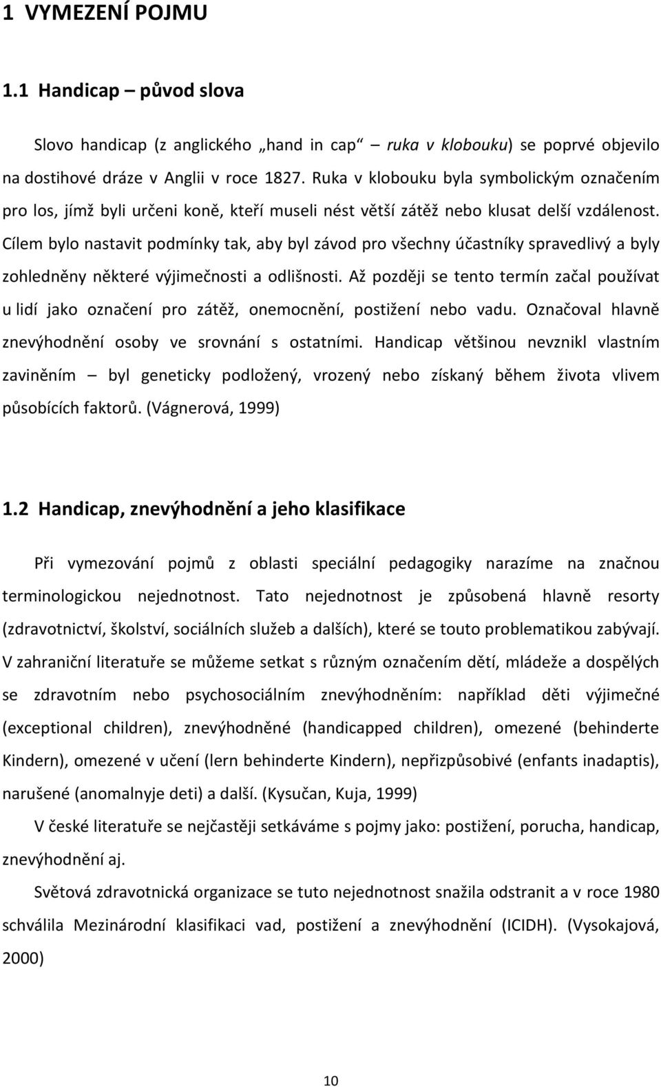 Cílem bylo nastavit podmínky tak, aby byl závod pro všechny účastníky spravedlivý a byly zohledněny některé výjimečnosti a odlišnosti.