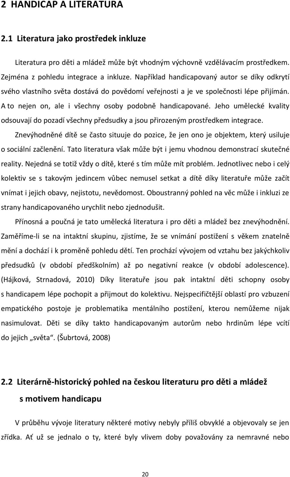 Jeho umělecké kvality odsouvají do pozadí všechny předsudky a jsou přirozeným prostředkem integrace.