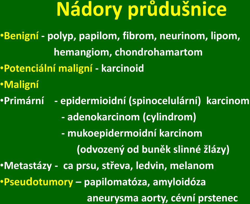 adenokarcinom (cylindrom) - mukoepidermoidní karcinom (odvozený od buněk slinné žlázy) Metastázy