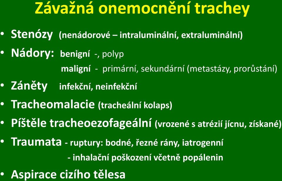 Tracheomalacie (tracheální kolaps) Píštěle tracheoezofageální (vrozené s atrézií jícnu, získané)