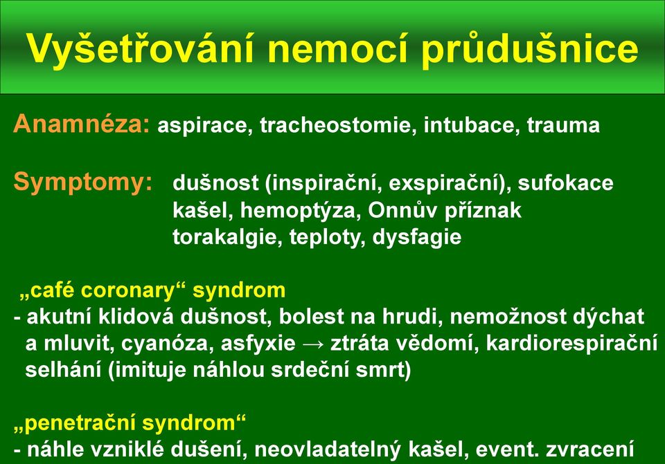 akutní klidová dušnost, bolest na hrudi, nemožnost dýchat a mluvit, cyanóza, asfyxie ztráta vědomí,