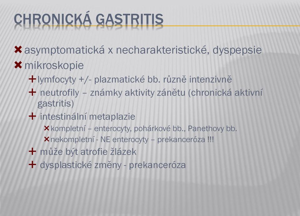 různě intenzivně neutrofily známky aktivity zánětu (chronická aktivní gastritis)