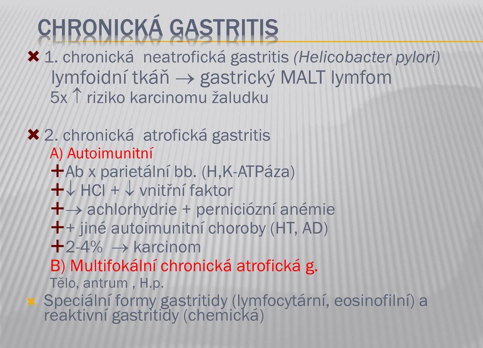 2. chronická atrofická gastritis A) Autoimunitní Ab x parietální bb.