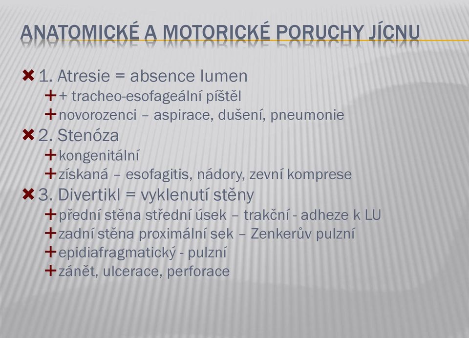 2. Stenóza kongenitální získaná esofagitis, nádory, zevní komprese 3.