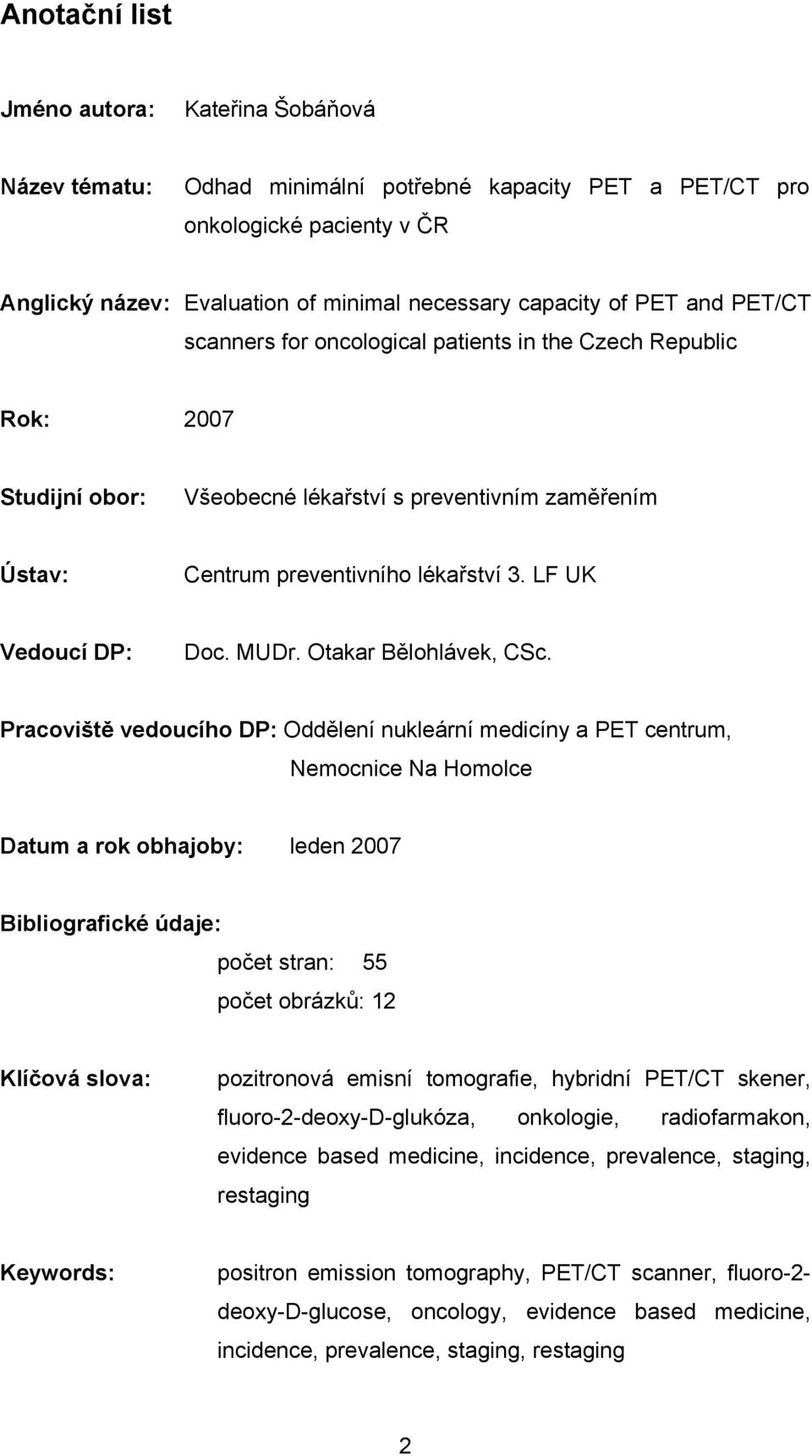 LF UK Vedoucí DP: Doc. MUDr. Otakar Bělohlávek, CSc.