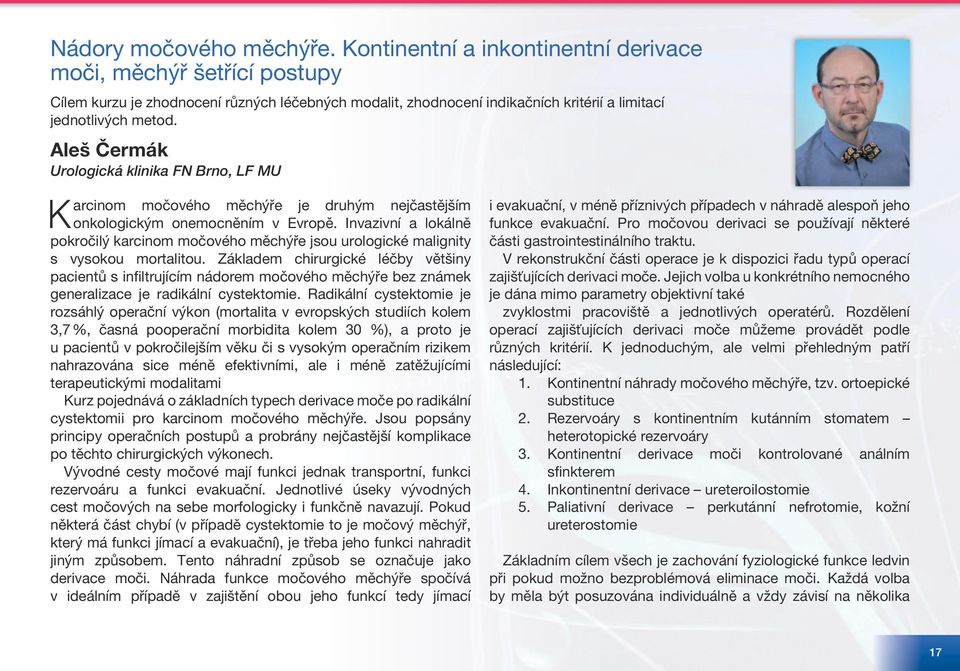 Aleš Čermák Urologická klinika FN Brno, LF MU Karcinom močového měchýře je druhým nejčastějším onkologickým onemocněním v Evropě.