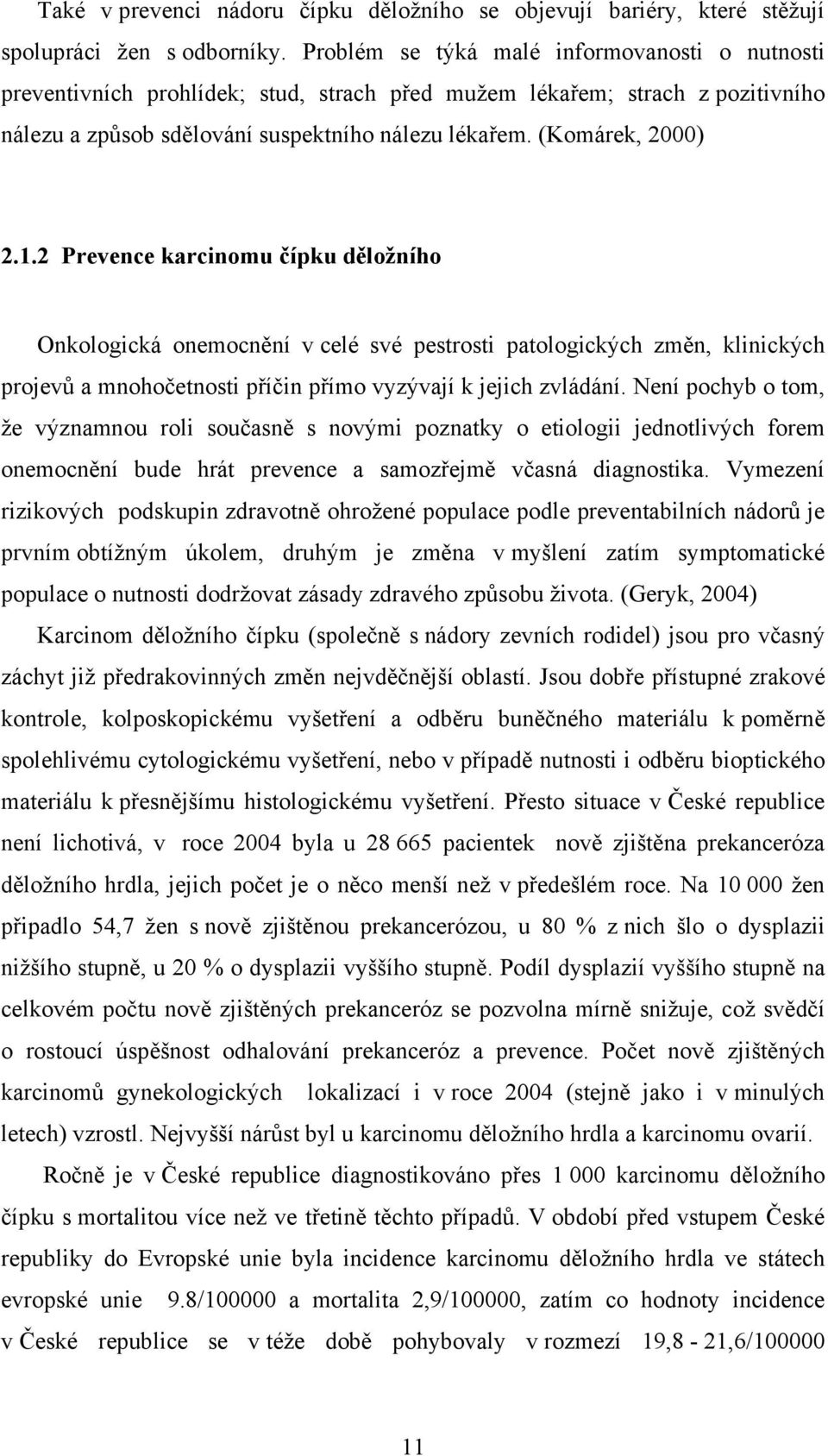 2 Prevence karcinomu čípku děložního Onkologická onemocnění v celé své pestrosti patologických změn, klinických projevů a mnohočetnosti příčin přímo vyzývají k jejich zvládání.