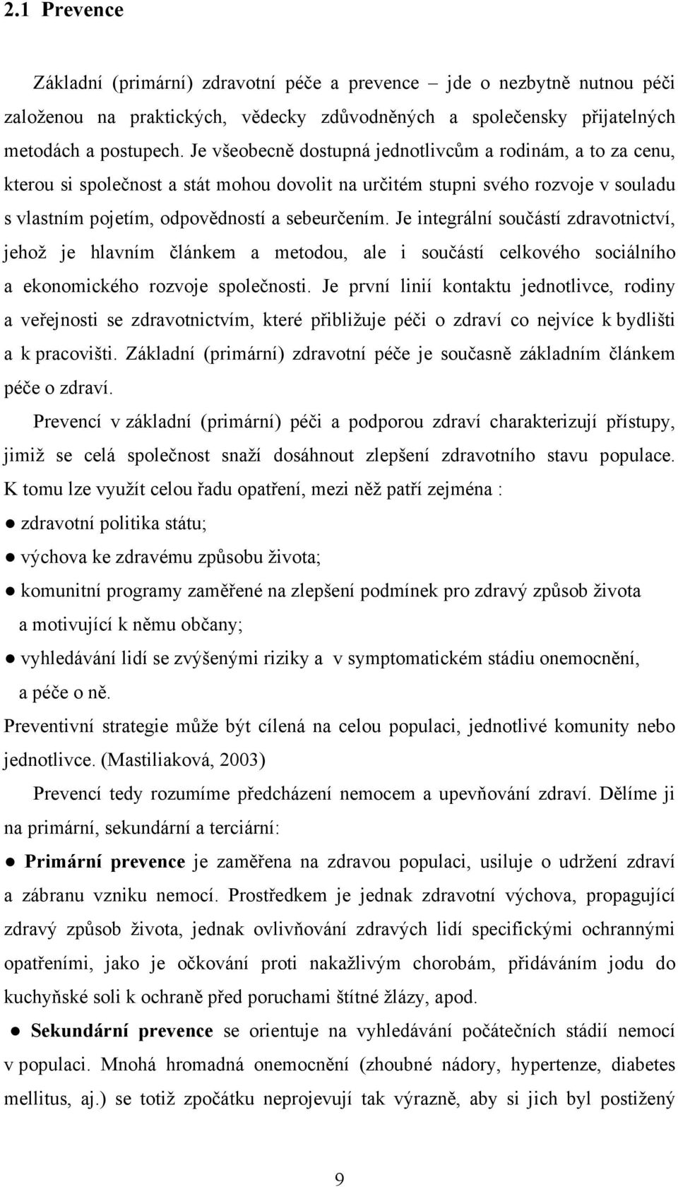 Je integrální součástí zdravotnictví, jehož je hlavním článkem a metodou, ale i součástí celkového sociálního a ekonomického rozvoje společnosti.