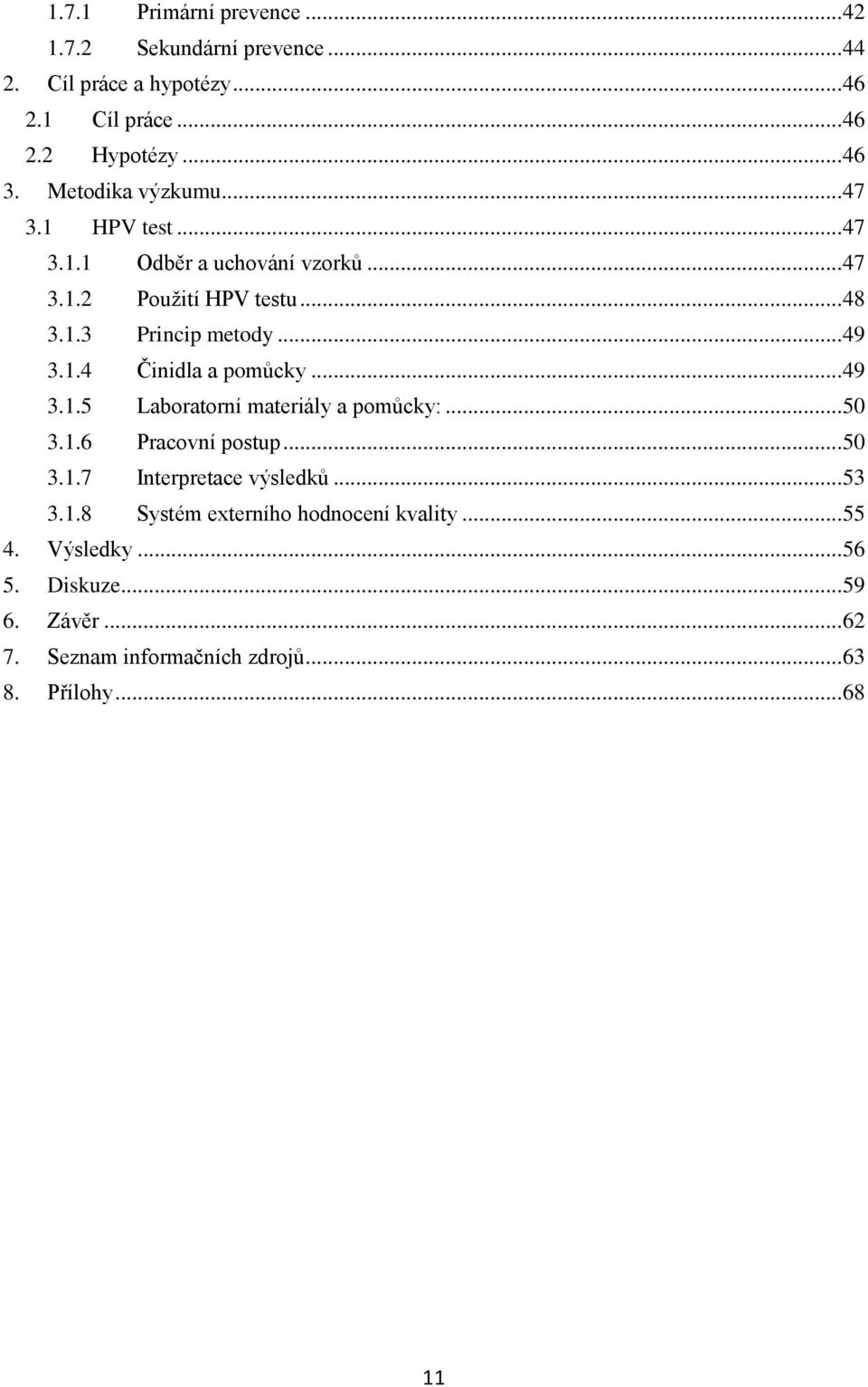 .. 49 3.1.5 Laboratorní materiály a pomůcky:... 50 3.1.6 Pracovní postup... 50 3.1.7 Interpretace výsledků... 53 3.1.8 Systém externího hodnocení kvality.