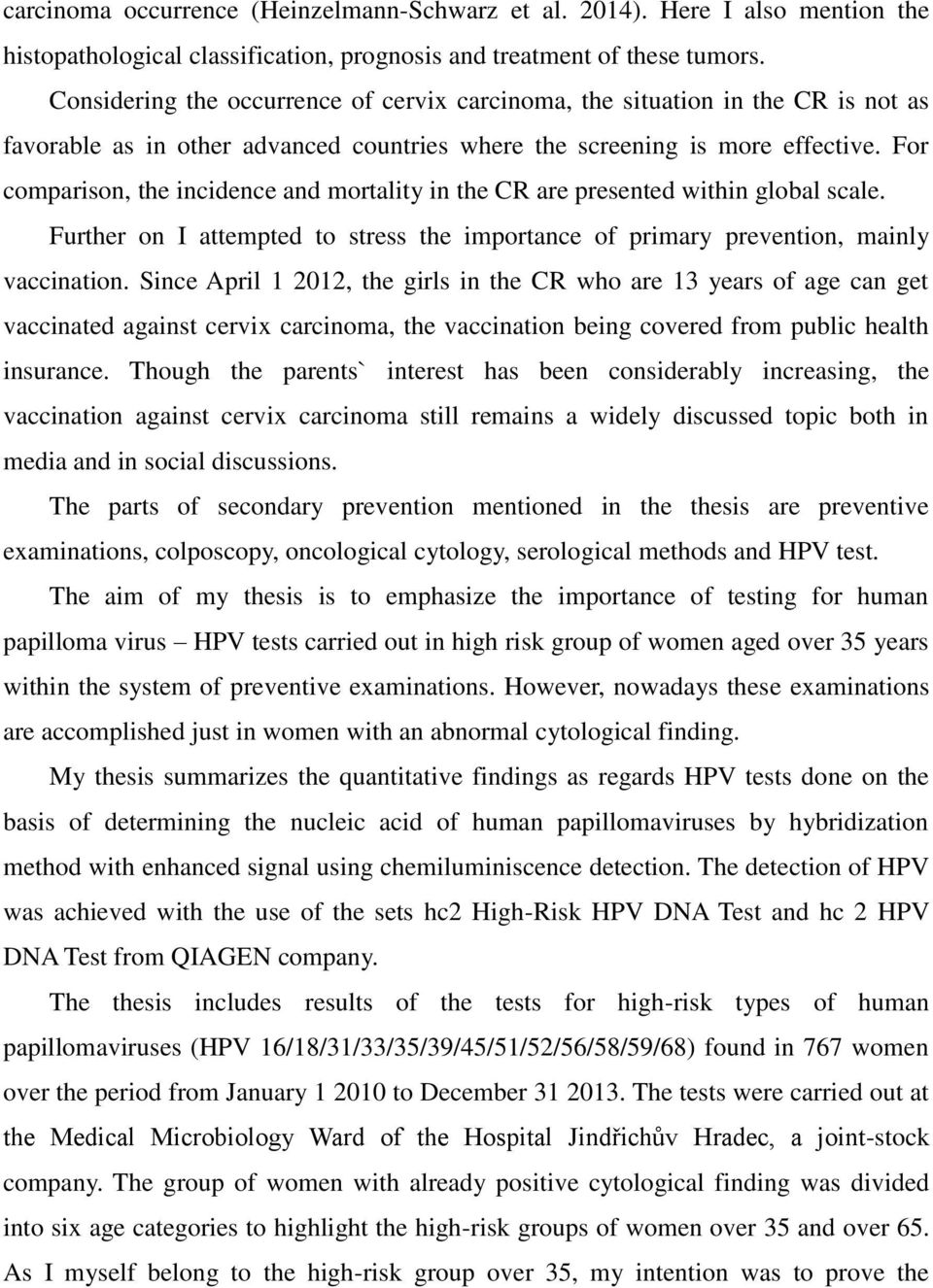 For comparison, the incidence and mortality in the CR are presented within global scale. Further on I attempted to stress the importance of primary prevention, mainly vaccination.