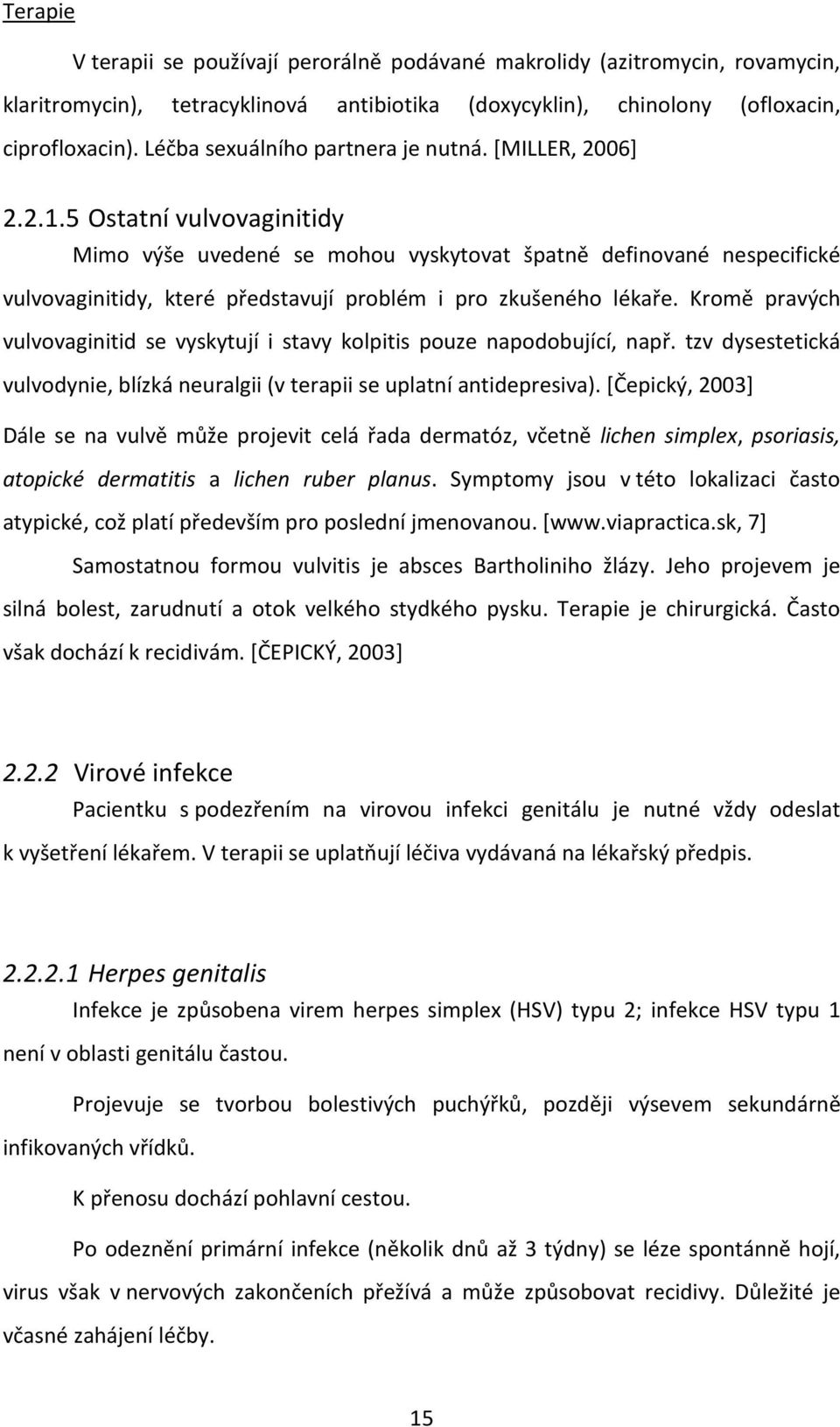 5 Ostatní vulvovaginitidy Mimo výše uvedené se mohou vyskytovat špatně definované nespecifické vulvovaginitidy, které představují problém i pro zkušeného lékaře.