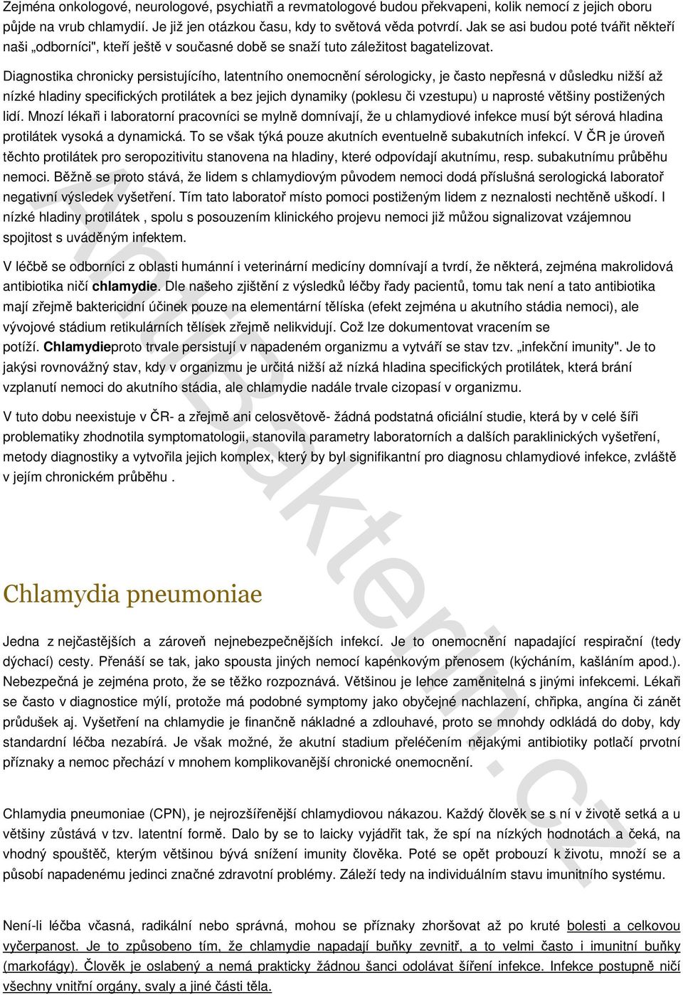 Diagnostika chronicky persistujícího, latentního onemocnění sérologicky, je často nepřesná v důsledku nižší až nízké hladiny specifických protilátek a bez jejich dynamiky (poklesu či vzestupu) u