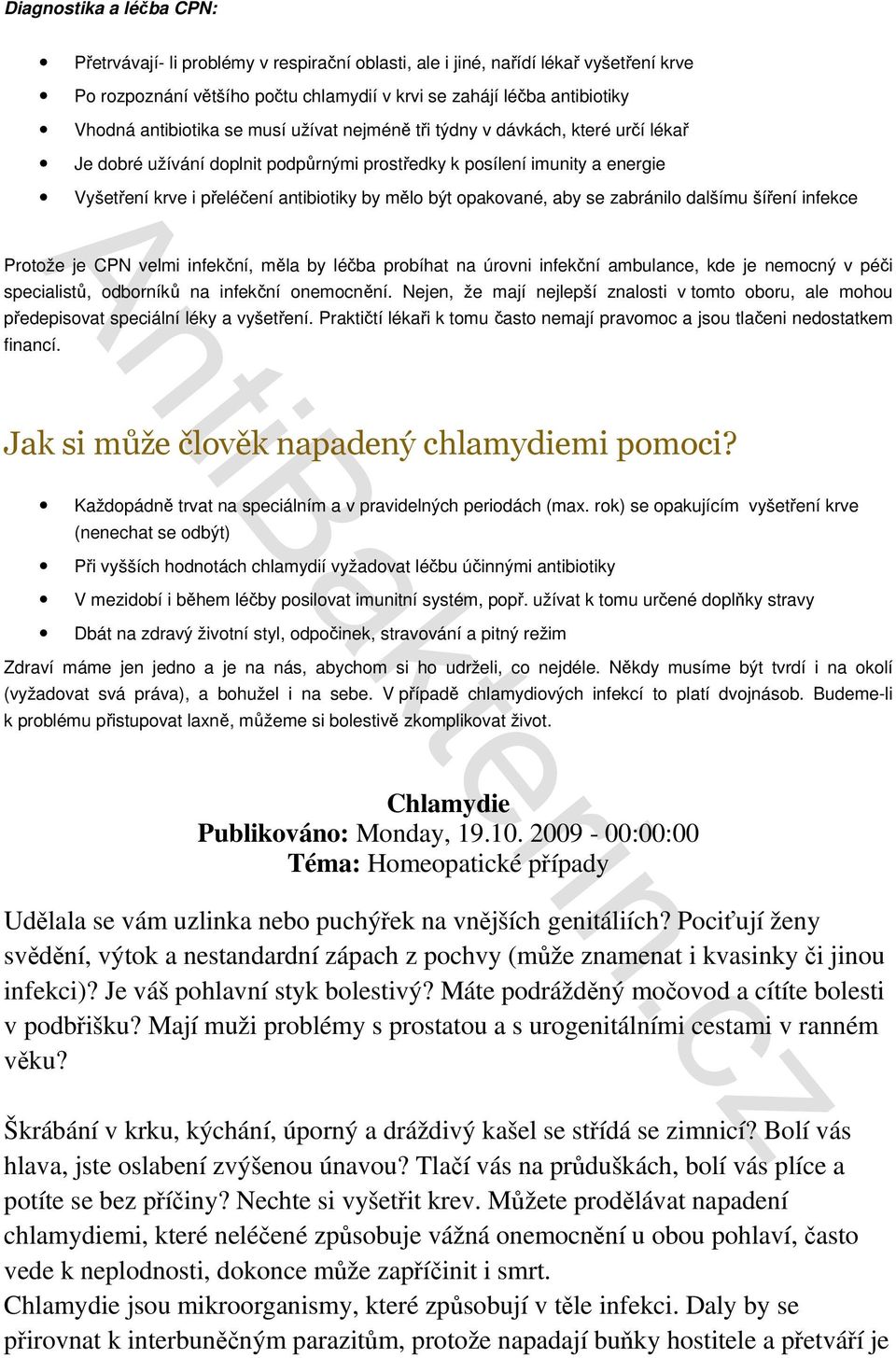 opakované, aby se zabránilo dalšímu šíření infekce Protože je CPN velmi infekční, měla by léčba probíhat na úrovni infekční ambulance, kde je nemocný v péči specialistů, odborníků na infekční