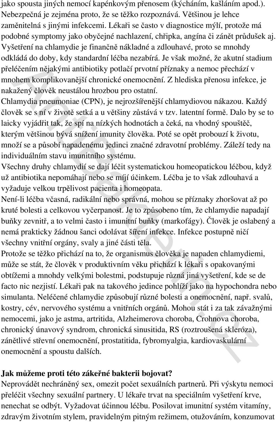 Vyšetření na chlamydie je finančně nákladné a zdlouhavé, proto se mnohdy odkládá do doby, kdy standardní léčba nezabírá.