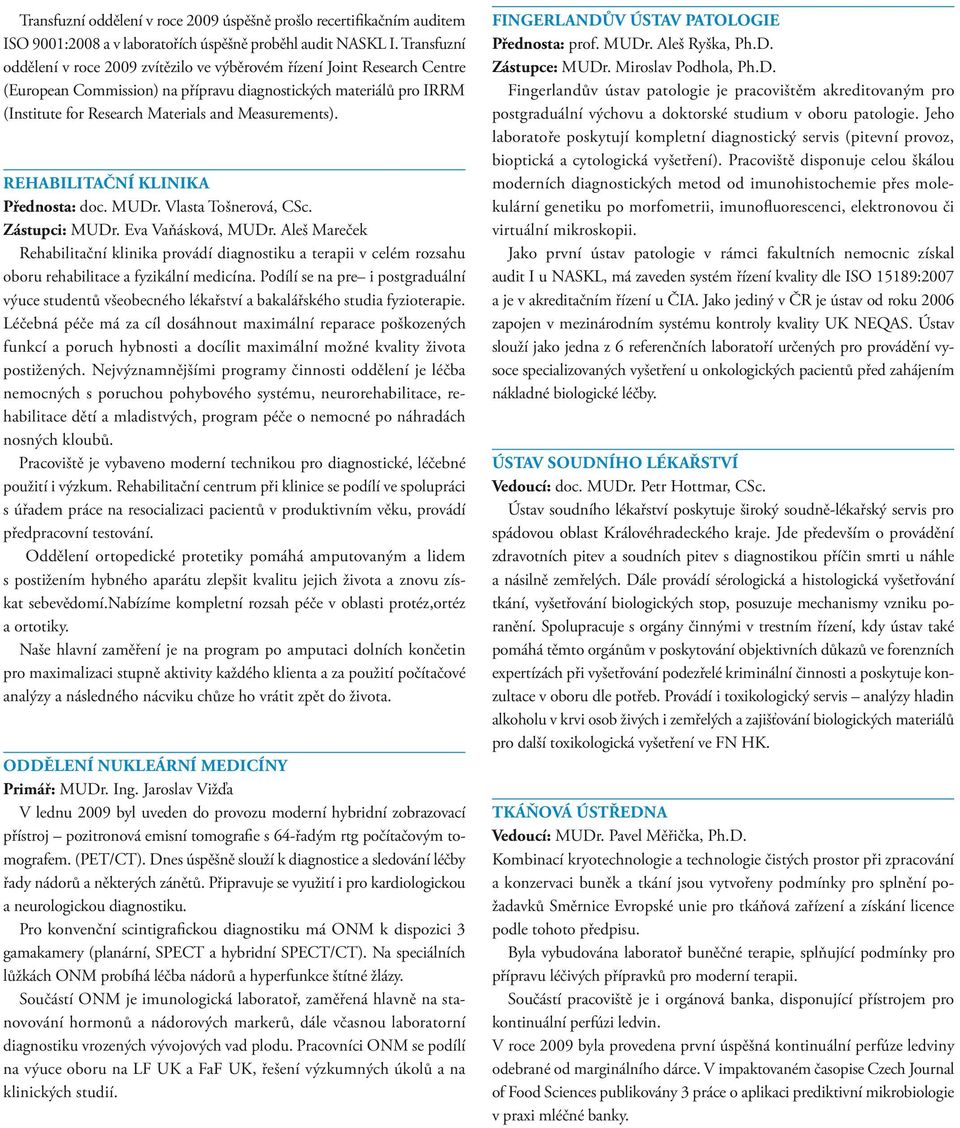 Measurements). Rehabilitační klinika Přednosta: doc. MUDr. Vlasta Tošnerová, CSc. Zástupci: MUDr. Eva Vaňásková, MUDr.