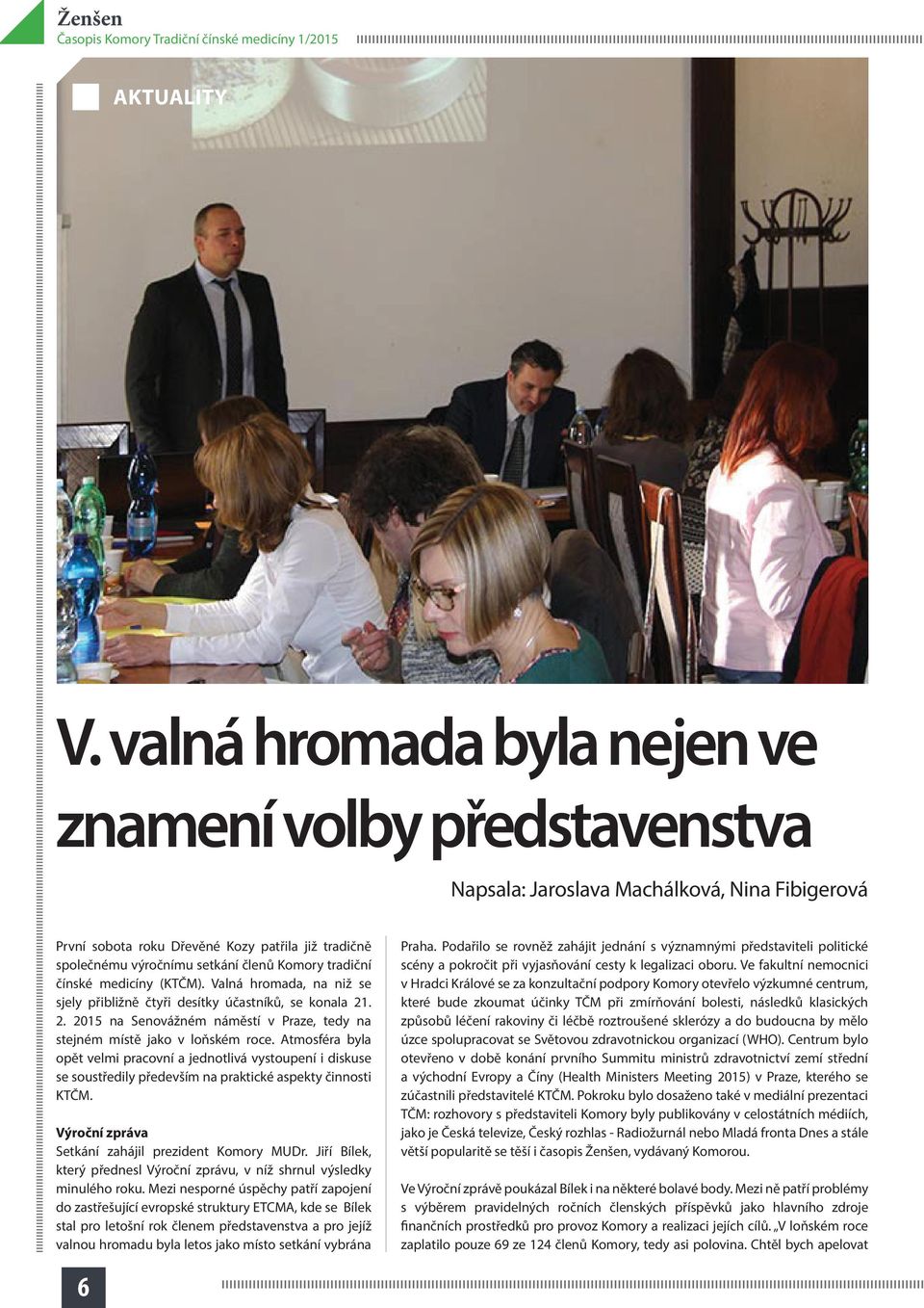 tradiční čínské medicíny (KTČM). Valná hromada, na niž se sjely přibližně čtyři desítky účastníků, se konala 21. 2. 2015 na Senovážném náměstí v Praze, tedy na stejném místě jako v loňském roce.