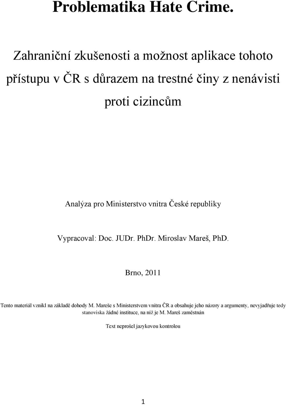 Analýza pro Ministerstvo vnitra České republiky Vypracoval: Doc. JUDr. PhDr. Miroslav Mareš, PhD.